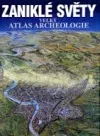 Zaniklé světy - Velký atlas archeologie