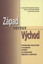 Západ verzus Východ. Kresťansko-slovenský a európsky pohľad na súperenie Západu a Východu