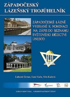 Západočeský lázeňský trojúhelník. Západočeské lázně vybrané k nominaci na zápis do Seznamu světového dědictví UNESCO