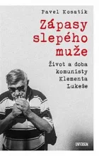 Zápasy slepého muže: Život a doba komunisty Klementa Lukeše