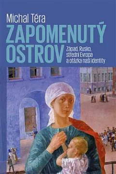 Zapomenutý ostrov: Západ, Rusko, střední Evropa a otázka naší identity