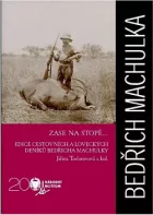 Zase na stopě...: edice cestovních a loveckých deníků Bedřicha Machulky