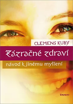 Zázračné zdraví: Návod k jinému myšlení