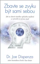 Zbavte se zvyku být sami sebou: Jak se zbavit starého způsobu myšlení a vytvořit si novou mysl