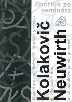 Zborník zo seminára Moderný evanjelizátor 20. storočia prof. Kolakovič a jeho žiak Anton Neuwirth a ich posolstvo mladej generácii