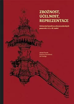 Zbožnost, účelnost, reprezentace: Zařizování kostelů na schwarzenberských panstvích v 17. a 18. století