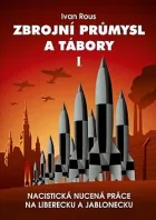 Zbrojní průmysl a tábory I.: Nacistická nucená práce na Liberecku a Jablonecku