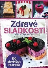 Zdravé sladkosti po celý den: 100 skvělých receptů