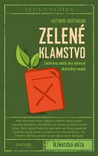 Zelené klamstvo: Záchrana sveta ako výnosný obchodný model
