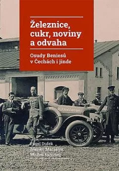 Železnice, cukr, noviny a odvaha: Osudy Beniesů v Čechách i jinde