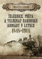Železnice, pošta a telegraf rakouské armády v letech 1848-1914