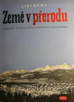 Země v přerodu - obrázky a reportáže z dnešního Slovenska