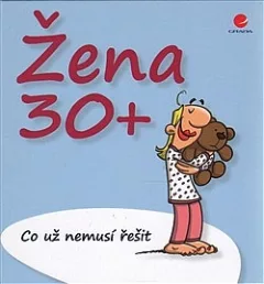 Žena 30+ Co už nemusí řešit