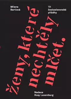 Ženy, které nechtěly mlčet: Tři československé příběhy