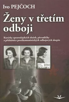 Ženy v třetím odboji: Kurýrky zpravodajských služeb, převaděčky a příslušnice protikomunistických odbojových skupin