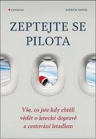 Zeptejte se pilota: vše, co jste kdy chtěli vědět o letecké dopravě a cestování letadlem