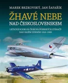 Žhavé nebe nad Československem: Letecké souboje československých stíhačů nad naším územím 1918–1989