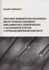 Židovská komunita na Slovensku medzi československou parlamentnou demokraciou a slovenským štátom v stredoeurópskom kontexte