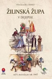 Žilinská župa v dejepise - od 9. storočia do rok 1945
