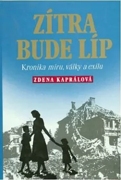 Zítra bude líp: Kronika míru, války a exilu