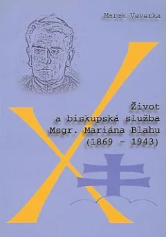 Život a biskupská služba Mgr. Mariána Blahu (1869-1943)