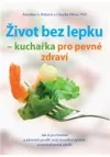 Život bez lepku – kuchařka pro pevné zdraví