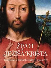 Život Ježiša Krista - Evanjeliá v dielach starých majstrov