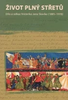 Život plný střetů - dílo a odkaz historika Jana Slavíka (1885-1978)