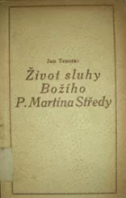 Život sluhy Božího P. Martina Středy z Tovaryšstva Ježíšova