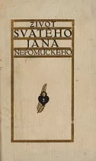 Život svatého Jana Nepomuckého, pražského chrámu metropolitního u sv. Víta kanovníka, kněze a mučedníka