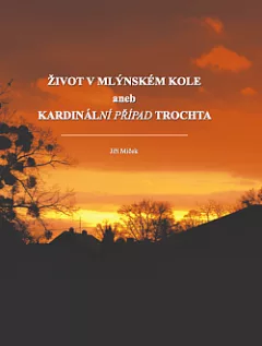 Život v mlýnském kole aneb Kardinální případ Trochta