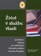 Život v službe vlasti: Pamätnica vydaná pri príležitosti životného jubilea Imricha Purdeka