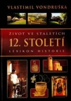 Život ve staletích: Lexikon historie. 12. století