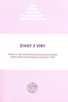 Život z víry: překlad 2. dílu katolického katechismu pro dospělé