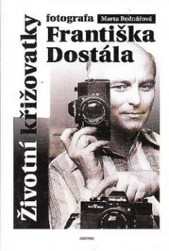 Životní křižovatky fotografa Františka Dostála