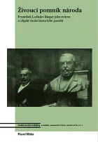 Živoucí pomník národa: František Ladislav Rieger jako tvůrce a objekt české historické paměti