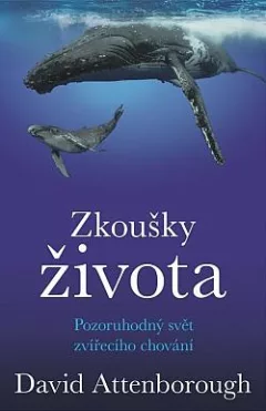 Zkoušky života: Pozoruhodný svět zvířecího chování