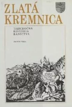 Zlatá Kremnica: Tisícročná história baníctva
