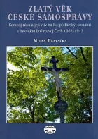 Zlatý věk české samosprávy: Samospráva a její vliv na hospodářský, sociální a intelektuální rozvoj Čech 1862-1913