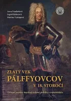 Zlatý vek Pálffyovcov v 18. storočí: Vybrané aspekty úspešnej rodovej politiky a reprezentácie