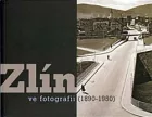 Zlín ve fotografii (1890-1950)