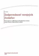 Zodpovednosť verejných činiteľov. Právna úprava a aplikačná prax disciplinárnej a trestnej zodpovednosti a zodpovednosti za škodu