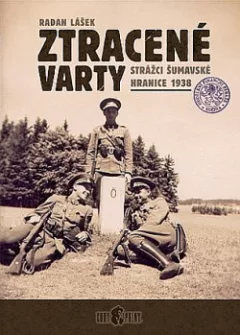 Ztracené varty: Strážci šumavské hranice 1938