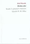 Ztráta věci. Studie k vybraným motivům básnění R. M. Rilka