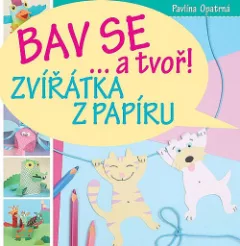 Zvířátka z papíru - Bav se... a tvoř!