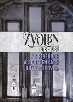 Zvolen 1918-1989 v príbehoch a spomienkach obyvateľov II.