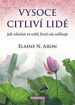 Vysoce citliví lidé: Jak vzkvétat ve světě, který vás zahlcuje