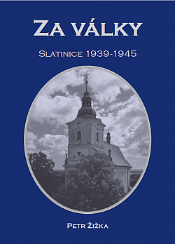Za války: Slatinice 1939–1945